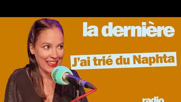 "J’ai trié du Naphta" : la chronique d'Audrey Vernon dans "La dernière"