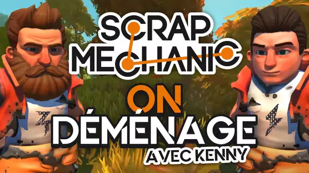 Scrap Mechanic #13 : Déménagement (ft. Kenny)