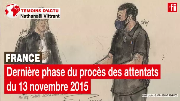 À quoi ressemble la dernière phase du procès des attentats du 13 novembre 2015 ? • RFI