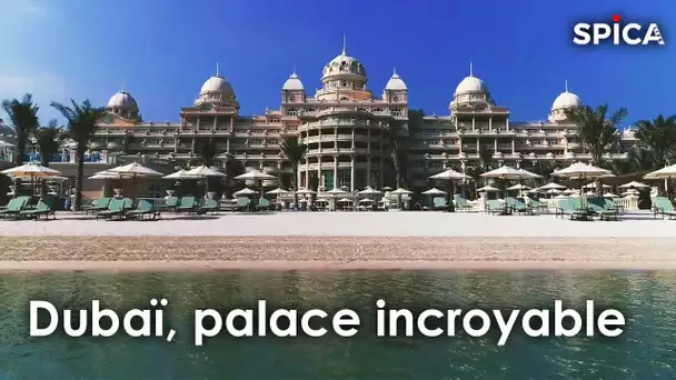 Le palace le plus incroyable de Dubaï