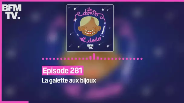 Episode 281 : La galette aux bijoux - Les dents et dodo