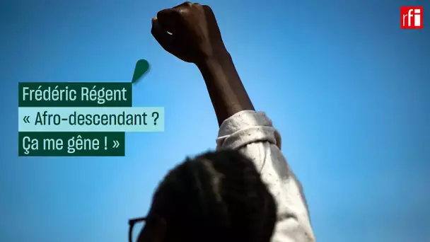 Frédéric Régent : "Le terme afro-descendance me gêne !"