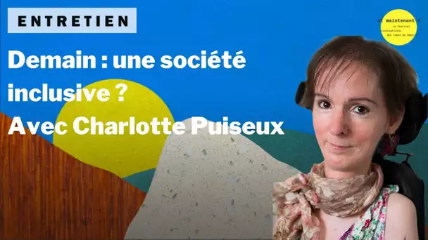 Demain : une société inclusive ? "Sous les radars" avec Charlotte Puiseux