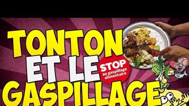 TONTON ET LE GASPILLAGE