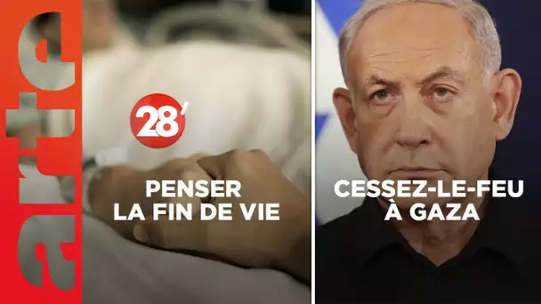Penser la fin de vie / Cessez-le-feu à Gaza : le dilemme de Netanyahou ?  - 28 Minutes - ARTE