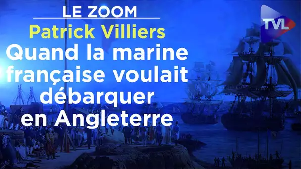 Quand la marine française voulait débarquer en Angleterre - Le Zoom - Patrick Villiers - TVL