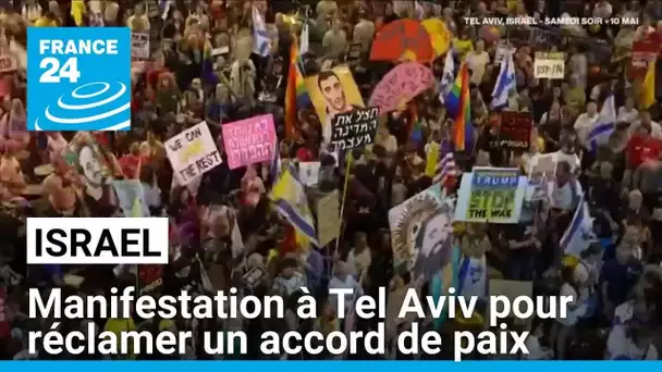 Israël : manifestation à Tel Aviv pour réclamer un accord de paix • FRANCE 24
