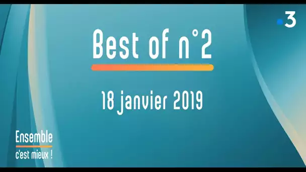 Ensemble c&#039;est mieux BEST OF N°2 du 18-01-2019