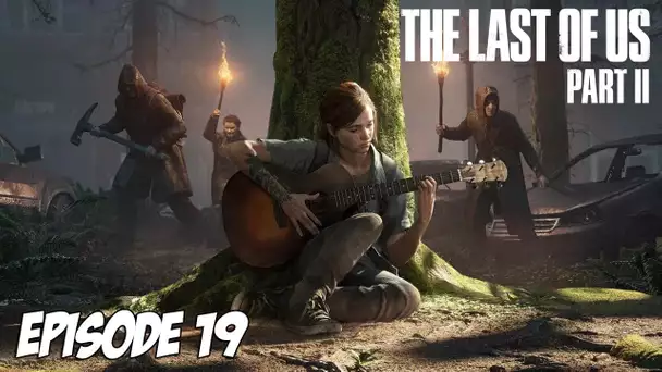 The Last of Us Part II - Les SCARS | Episode 19