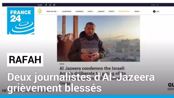 Rafah : deux journalistes d'Al-Jazeera grièvement blessés • FRANCE 24