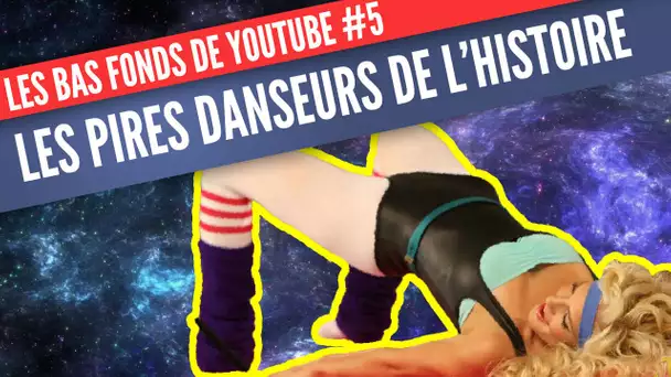 Les bas-fonds de Youtube #5 : les pires danseurs de l'histoire