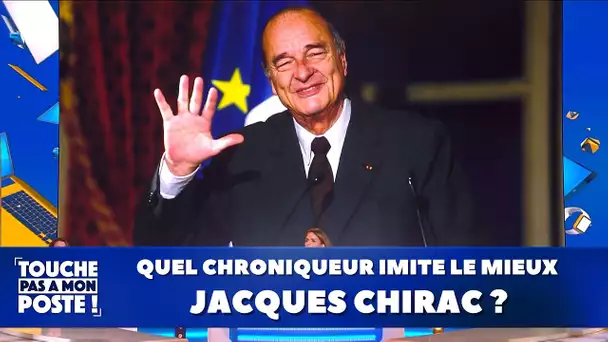 Quel chroniqueur imite le mieux Jacques Chirac ?