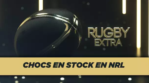 Rugby Extra : Chocs en stock en NRL