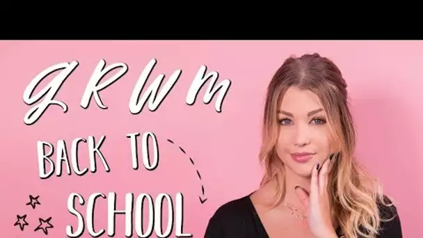 GRWM : BACK TO SCHOOL 2018 !