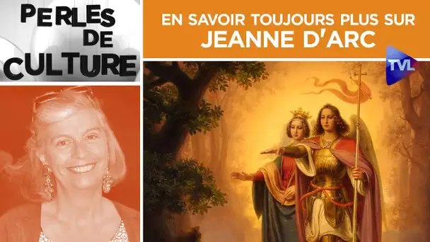 En savoir toujours plus sur Jeanne d'Arc - Perles de Culture n°306 - TVL