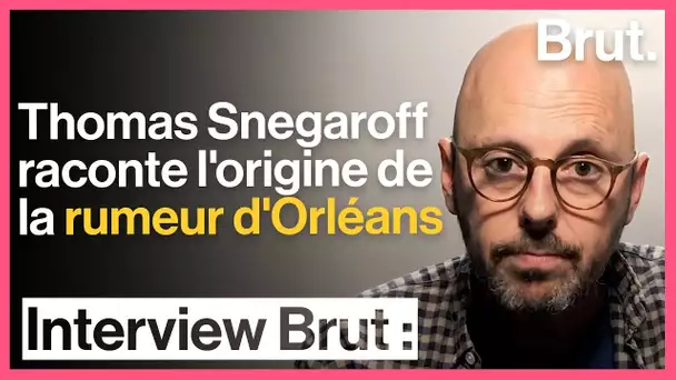 Thomas Snegaroff raconte l&#039;origine de la rumeur d&#039;Orléans