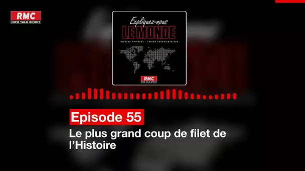 Expliquez-nous le monde - Episode 55 : Le plus grand coup de filet de l’Histoire