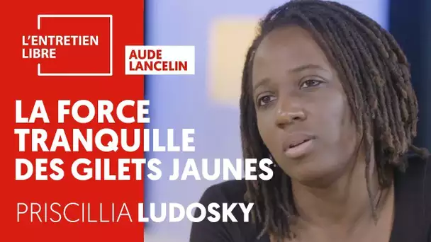 PRISCILLIA LUDOSKY, LA FORCE TRANQUILLE DES GILETS JAUNES
