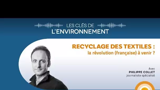 Recyclage des textiles : la révolution (française) à venir ? - Les Clés de l'Environnement