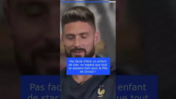 Giroud est très inquiet pour sa fille de 9 ans !