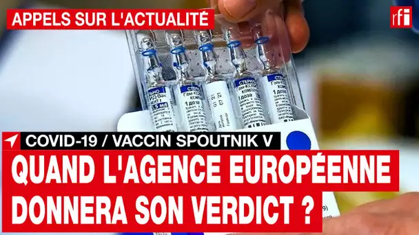 Covid-19 / vaccin Spoutnik V : quand l'Agence européenne du médicament donnera-t-elle son verdict ?