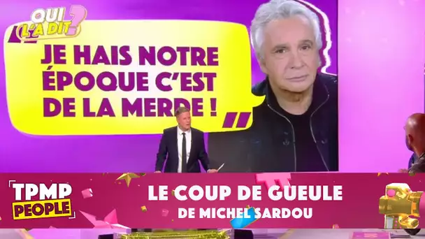 "Cette époque, c'est de la mer*e" : le coup de gueule de Michel Sardou !
