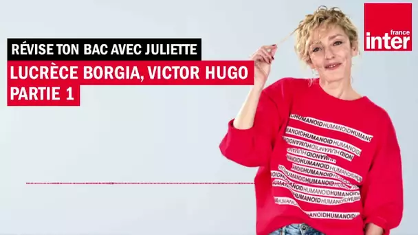 "Lucrèce Borgia" de Victor Hugo (partie 1) - Révise ton bac avec Juliette