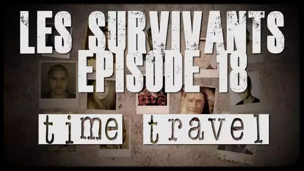 Les Survivants - Episode 18 - Time Travel