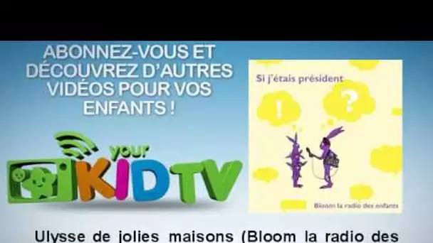 Carole Cheysson - Ulysse de jolies maisons - Bloom la radio des enfants