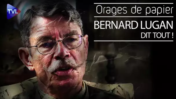 Orages de Papier : Bernard Lugan dit tout !