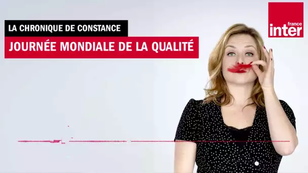 La journée mondiale de la qualité - La chronique de Constance