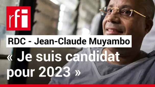 RDC : Jean-Claude Muyambo Kyassa annonce sa candidature à la présidentielle de 2023 • RFI