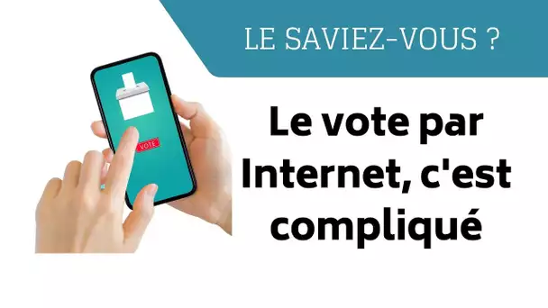 Le vote par Internet c'est compliqué (Le saviez-vous ?)