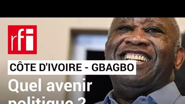 Côte d'Ivoire : quel avenir politique pour Laurent Gbagbo ? • RFI