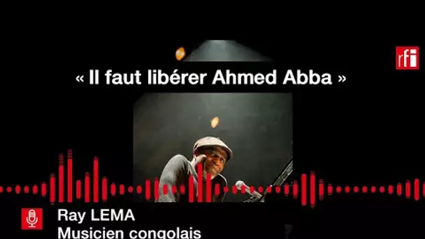 Ray Lema : "Il faut libérer Ahmed Abba"