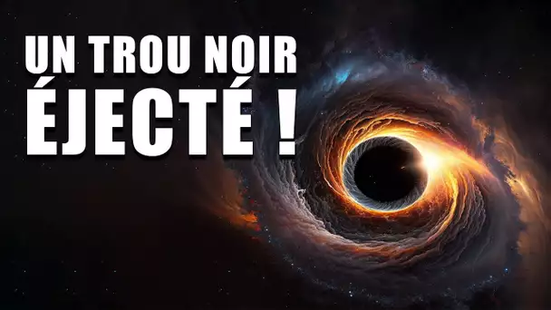 Un TROU NOIR supermassif ÉJECTÉ de sa GALAXIE !