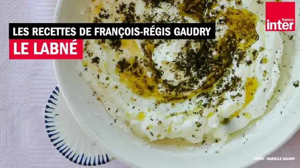 La recette du labné de François-Régis Gaudry