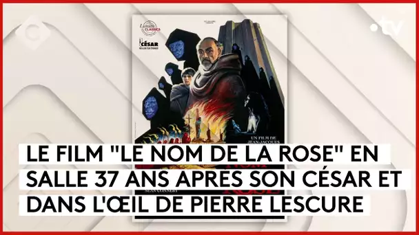 “Le nom de la rose” revient en salle  - L’Oeil de Pierre - C à Vous - 22/02/2024
