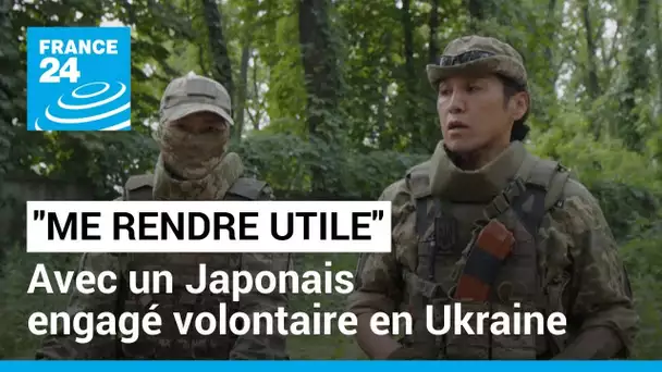 “Me rendre utile” : avec un Japonais engagé volontaire en Ukraine • FRANCE 24
