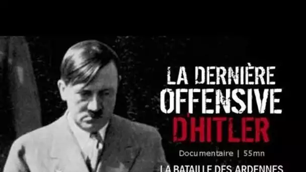 La dernière offensive d'Hitler - Documentaire