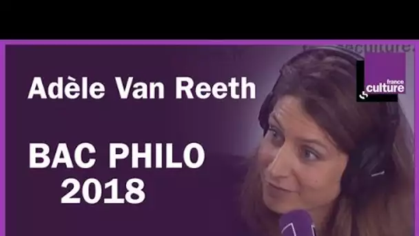 Les sujets du bac philo 2018 commentés par Adèle Van Reeth