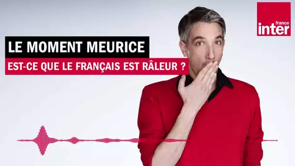 Est-ce que le Français est râleur ? Le Moment Meurice