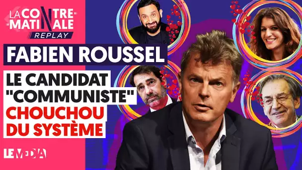 FABIEN ROUSSEL : LE CANDIDAT "COMMUNISTE" CHOUCHOU DU SYSTÈME