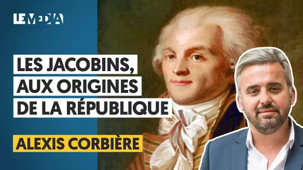 ROBESPIERRE, DANTON, ETC : LES JACOBINS, AUX ORIGINES DE LA RÉPUBLIQUE