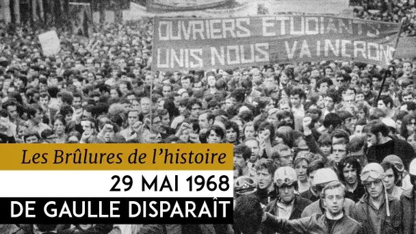 Les Brulûres de l’Histoire - 29 mai 1968 : De Gaulle disparait