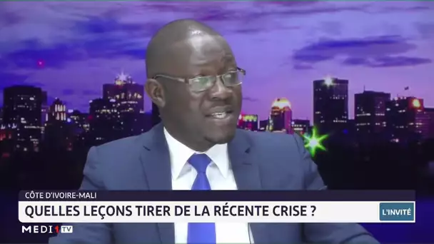#InviteAfrique.. Côte d'Ivoire-Mali : quelles leçon tirer de la récente crise ?