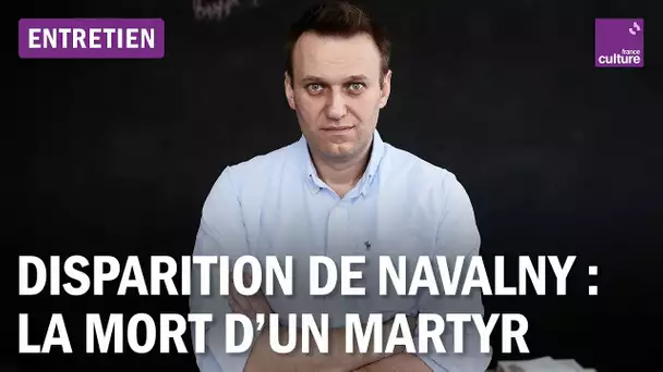 Disparition d’Alexeï Navalny : la mort d’un martyr