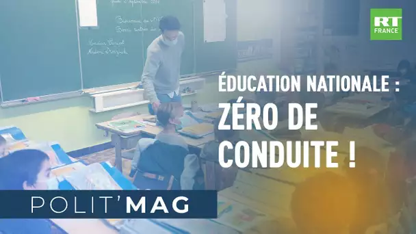POLIT'MAG - Education nationale : zéro de conduite !