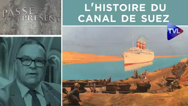 L'histoire du canal de Suez - Passé-Présent n°301 - TVL