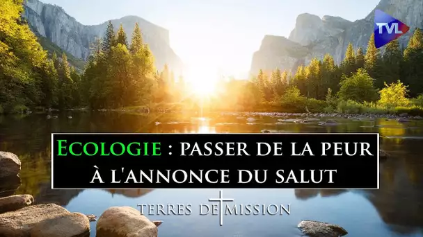 Ecologie : passer de la peur à l'annonce du salut - Terres de Mission n°259 - TVL